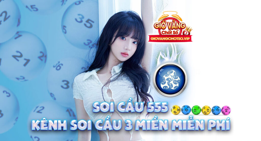 soi cầu 555 h&ocirc;m nay ch&iacute;nh x&aacute;c nhất